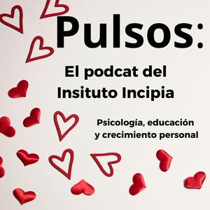 Pulsos, el podcast del Instituto Incipia de psicología y crecimiento personal.