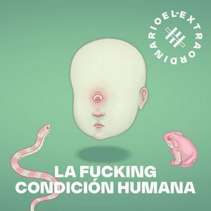 Escucha La Fucking Condición Humana en la aplicación