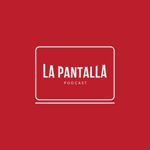 La Pantalla Podcast