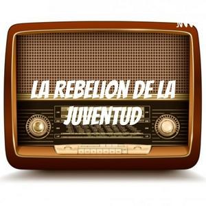 La Rebelion de la Juventud - radionovela
