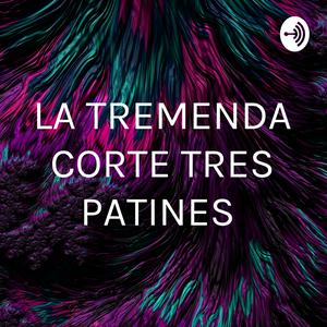 LA TREMENDA CORTE TRES PATINES