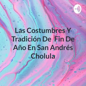 Escucha Las Costumbres Y Tradición De Fin De Año En San Andrés Cholula en la aplicación