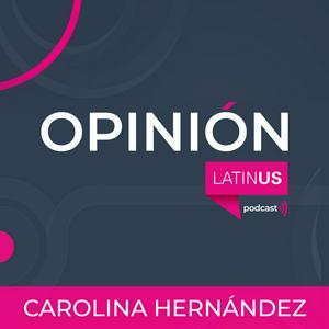 Escucha LATINUS OPINIÓN: CAROLINA HERNÁNDEZ en la aplicación