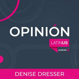 Escucha LATINUS OPINIÓN: DENISE DRESSER en la aplicación