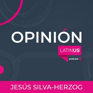 Escucha LATINUS OPINIÓN: JESÚS SILVA-HERZOG en la aplicación