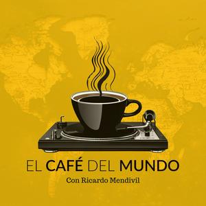 Escucha El Café del Mundo con Ricardo Mendivil en la aplicación