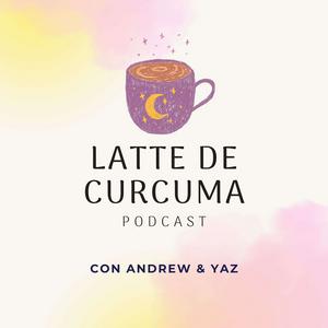 Latte de Cúrcuma Podcast