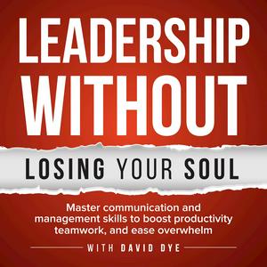 Escucha Leadership Without Losing Your Soul: Master Communication & Management Skills To Boost Productivity, Teamwork & Ease Overwhelm en la aplicación