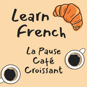 Learn French | La Pause Café Croissant