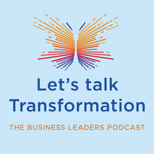 Let's talk Transformation : The business leaders podcast