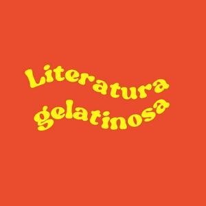 Escucha Literatura gelatinosa en la aplicación