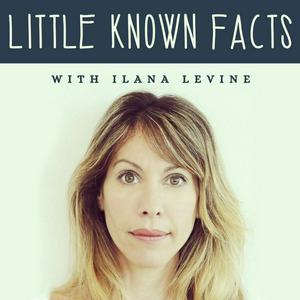 Escucha Little Known Facts with Ilana Levine en la aplicación