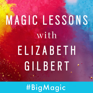 Escucha Magic Lessons with Elizabeth Gilbert en la aplicación