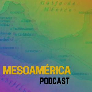 Mesoamérica Podcast