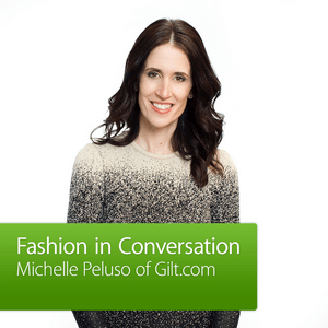 Michelle Peluso of Gilt.com: Fashion in Conversation