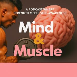 Mind & Muscle Podcast