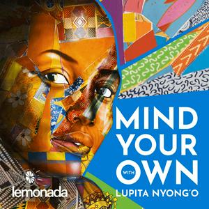 Escucha Mind Your Own with Lupita Nyong'o en la aplicación