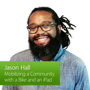 Mobilizing a Community with a Bike and an iPad: Jason Hall