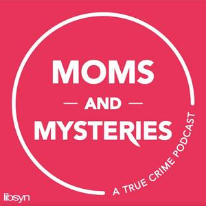 Escucha Moms and Mysteries: A True Crime Podcast en la aplicación