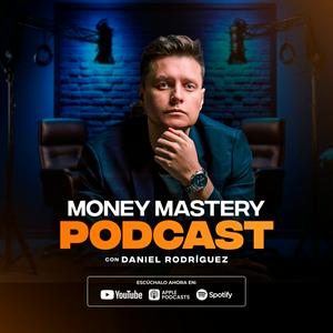 Escucha 🟡 MONEY MASTERY PODCAST | Por Daniel Rodriguez en la aplicación