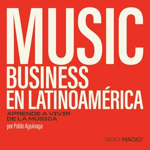 Escucha Music Business en Latinoamérica: Aprende a vivir de la música en la aplicación