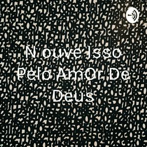 N ouve Isso Pelo AmOr De Deus