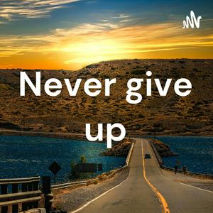 Never give up