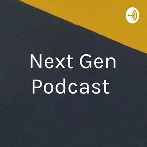Next Gen Podcast