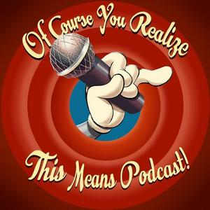 Escucha Of Course You Realize THIS Means Podcast - A Looney Tunes Discussion en la aplicación