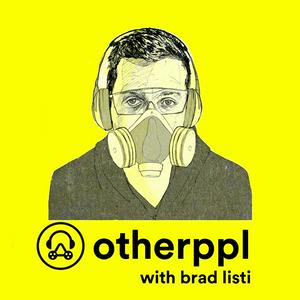 Escucha Otherppl with Brad Listi en la aplicación