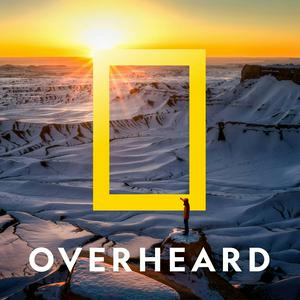 Escucha Overheard at National Geographic en la aplicación