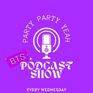 Escucha Party Party Yeah - A BTS Podcast Show en la aplicación