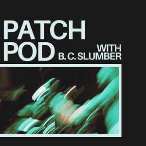 PATCH POD with B. C. Slumber