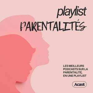 Escucha Playlist Parentalités : podcasts bien être familial en la aplicación