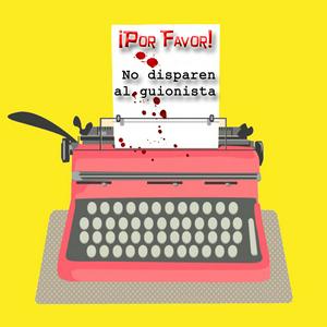 ¡Por Favor! No disparen al guionista