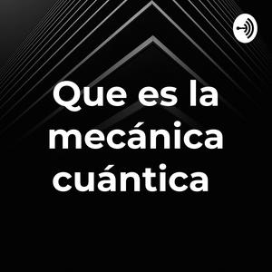 Que es la mecánica cuántica
