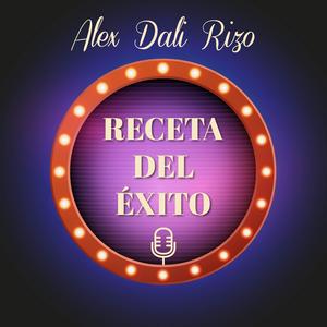 Escucha Receta Del Exito con Alex Dali Rizo en la aplicación