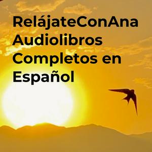 Escucha RelájateConAna Audiolibros Completos en Español en la aplicación