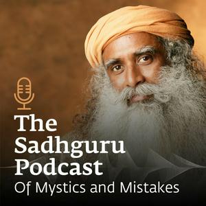 Escucha The Sadhguru Podcast - Of Mystics and Mistakes en la aplicación