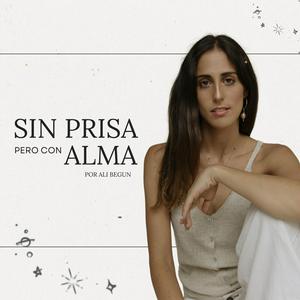 Escucha Sin Prisa Pero Con Alma con Ali Begun en la aplicación