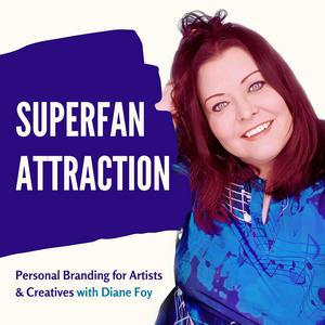 Superfan Attraction: Personal Branding for Artists & Creatives with Diane Foy