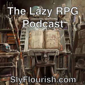 Escucha The Lazy RPG Podcast - D&D and RPG News and GM Prep from Sly Flourish en la aplicación