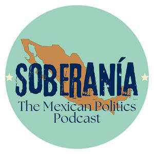 Escucha Soberanía: The Mexican Politics Podcast en la aplicación