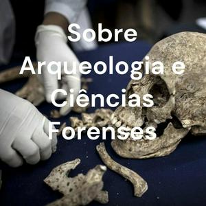 Escucha Sobre Arqueologia e Ciências Forenses en la aplicación