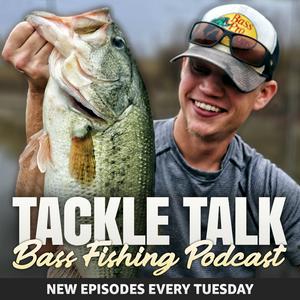 Tackle Talk - Bass Fishing Podcast