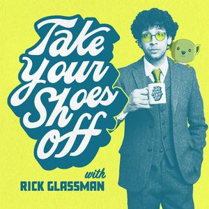 Escucha Take Your Shoes Off w/ Rick Glassman en la aplicación