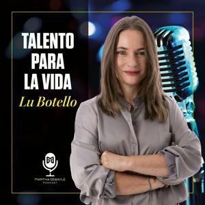 Escucha Talento Para la Vida con Lu Botello en la aplicación