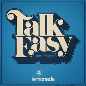 Escucha Talk Easy with Sam Fragoso en la aplicación