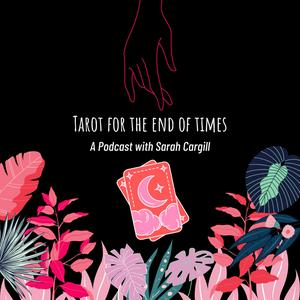 Escucha Tarot for the End of Times - A Podcast with Sarah Cargill en la aplicación