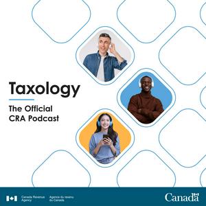 Taxology – The Official Canada Revenue Agency Podcast